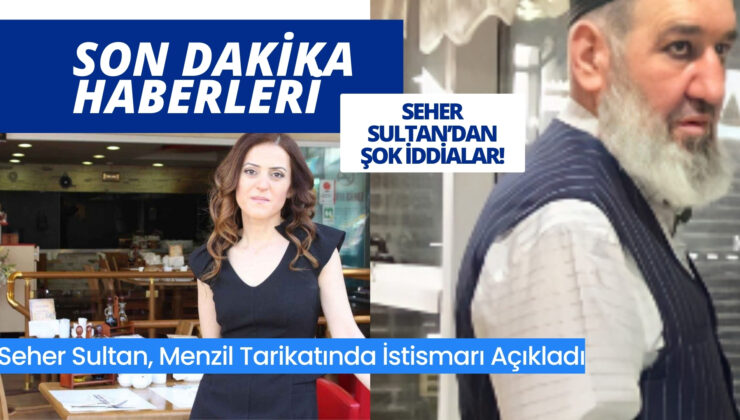 Seher Sultan, Menzil Tarikatı’nın İstismarını Durdurmak İçin Çalışıyor!