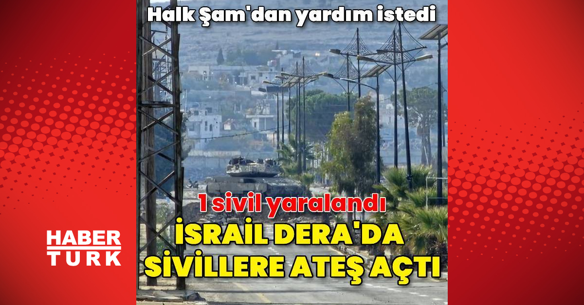 İsrail’in Dera kırsalında sivil halka ateş açması sonucu 1 sivil yaralandı