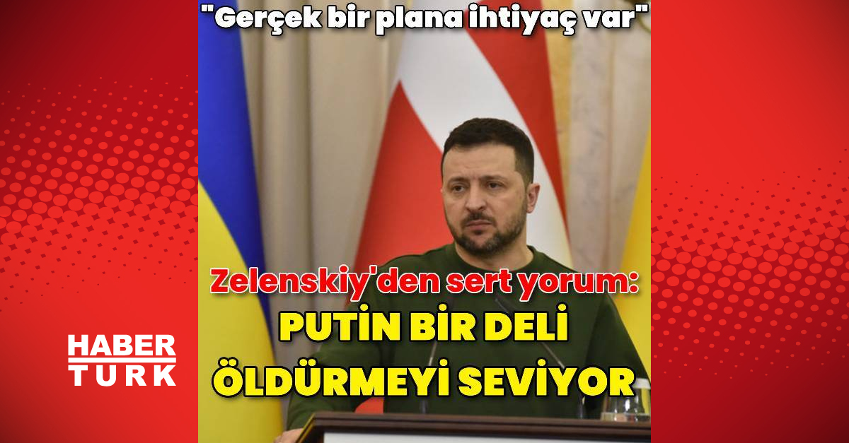 Volodimir Zelenskiy: Putin bir deli ve insan hayatına değer vermiyor